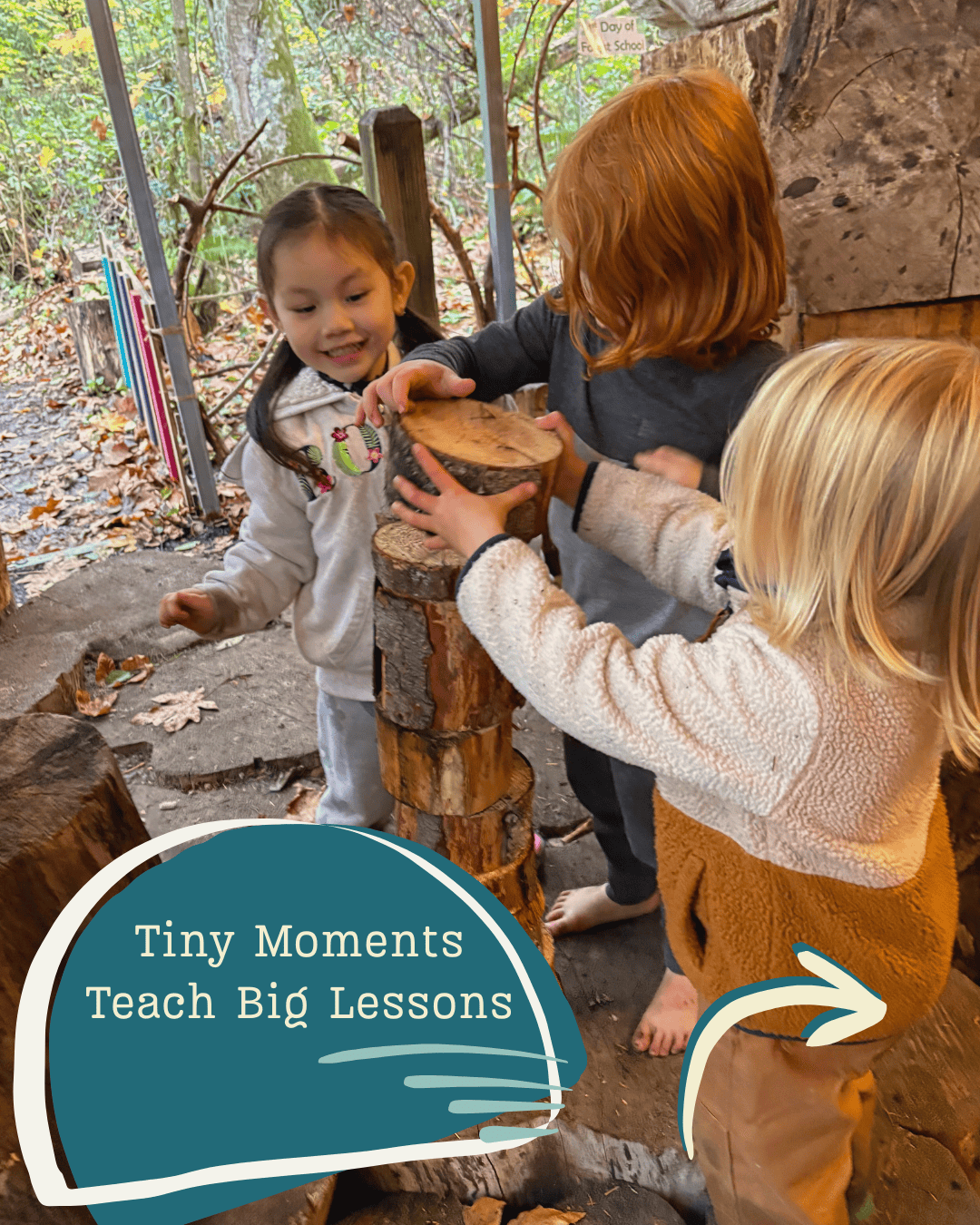 Children stacking logs with text that says Tiny Moments Teach Big Lessons